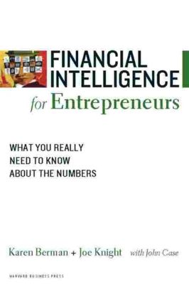  Financial Intelligence for Entrepreneurs: What Every Business Owner Needs to Know and Understand about Accounting, Finance, and Investing - Unlocking the Secrets of Financial Mastery